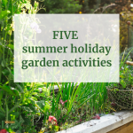 Five summer holiday garden activities